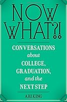Now What?! Conversations about College, Graduation, and the Next Step 0988753006 Book Cover