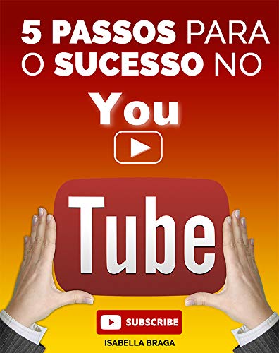 5 Passos para ter um Canal de Sucesso no Youtube