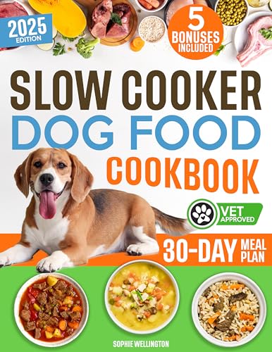 Slow Cooker Dog Food Cookbook: The Ultimate Vet-Approved Guide to Boost Your Dog’s Health. Affordable Time-Saving Home cooking for your dog. Easy-to-Make Homemade Nutritious Recipes for All Breeds