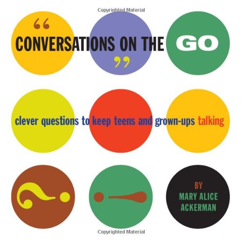 Conversations on the Go: Clever Questions to Keep Teens and Grown-Ups Talking