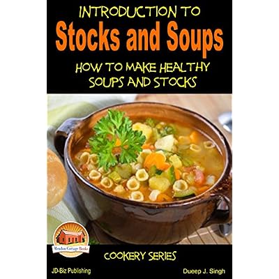 Introduction to Stocks and Soups - Learning more about Healthy Soups and Stock Making