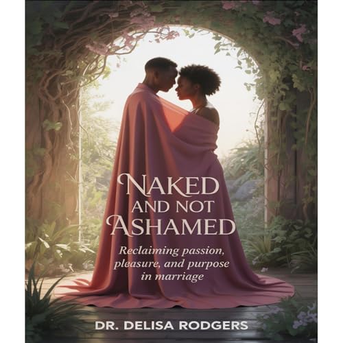 Naked and Not Ashamed Audiolibro Por Dr. Delisa Rodgers arte de portada
