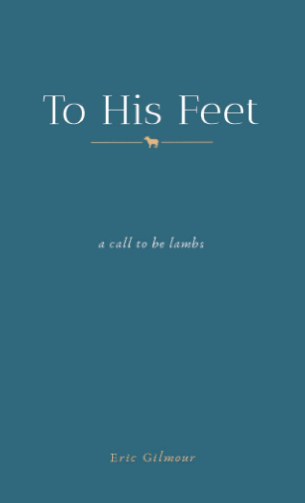 To His Feet: A Call to Be Lambs