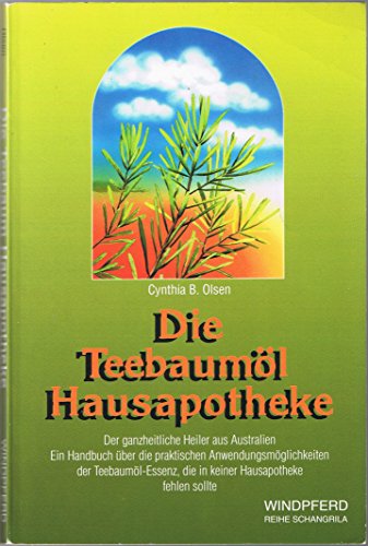 Preisvergleich Produktbild Die Teebaumöl-Hausapotheke: Der ganzheitliche Heiler aus Australien. Ein Handuch über die Anwendungen des Teebaumöls, das in keiner Hausapotheke fehlen sollte.