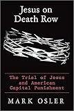 Jesus on Death Row: The Trial of Jesus and American Capital Punishment