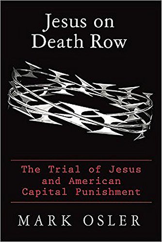 Jesus on Death Row: The Trial of Jesus and American Capital Punishment