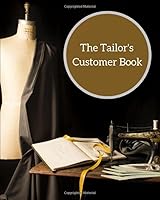 The Tailor's Customer Book: Keep track of customers details with this traditional management system. Store measurements, birthdays & more. Great for ... as small business, trades, self-employed. 1793260680 Book Cover