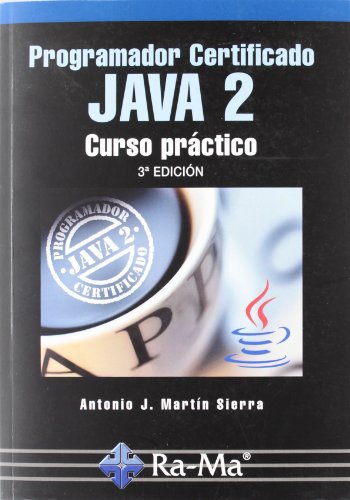 Programador Certificado JAVA 2. Curso práctico. 3ª Edición