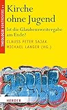  Kirche ohne Jugend: Ist die Glaubensweitergabe am Ende? (Theologie kontrovers)