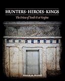 Hunters, Heroes, Kings: The Frieze of Tomb II at Vergina (Ancient Art and Architecture in Context)