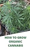 pure cactus oil for hair  HOW TO GROW ORGANIC CANNABIS : PREFECT GUIDE OF GROWING NATURALLY CANNABIS INDOOR AND OUTDOOR PLUS ITS BENFIT (English Edition)