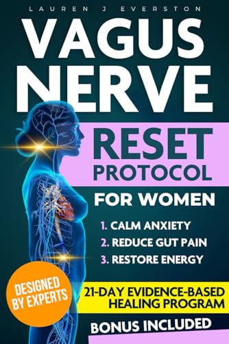 Vagus Nerve Reset Protocol for Women: A Proven, Easy-to-Follow 21-Day Program to Naturally Relieve Chronic Stress, PTSD, Fatigue, Digestive Issues, and Rebalance Your Nervous System