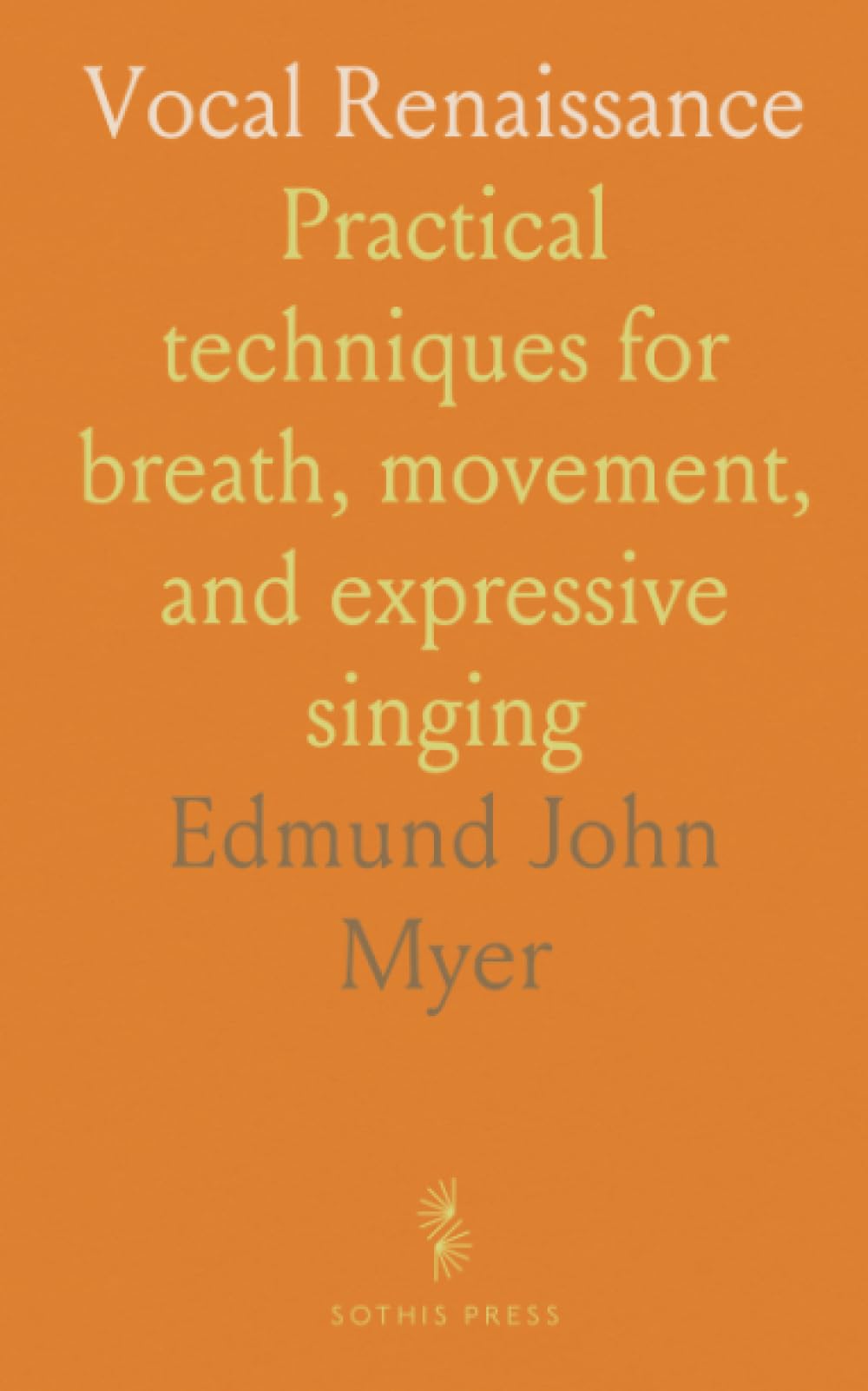 Vocal Renaissance: Practical techniques for breath, movement, and expressive singing