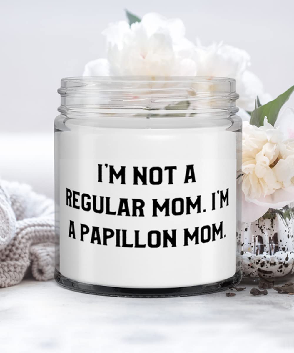 Papillon Dog Gifts For Dog Lovers, I'm Not a Regular Mom. I'm a Papillon Mom, Cute Papillon Dog Candle, From Friends
