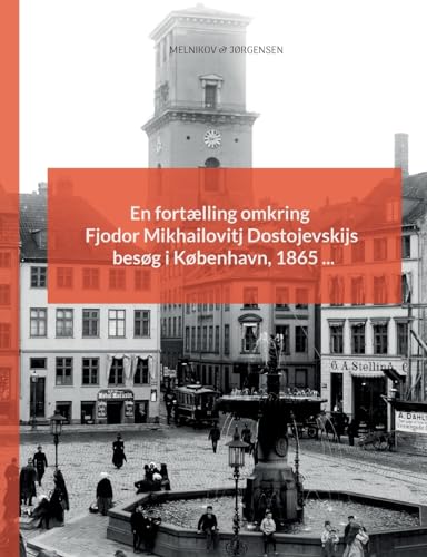 En fortælling omkring Fjodor Mikhailovitj Dostojevskijs besøg i København, 1865 ... (Danish Edition)