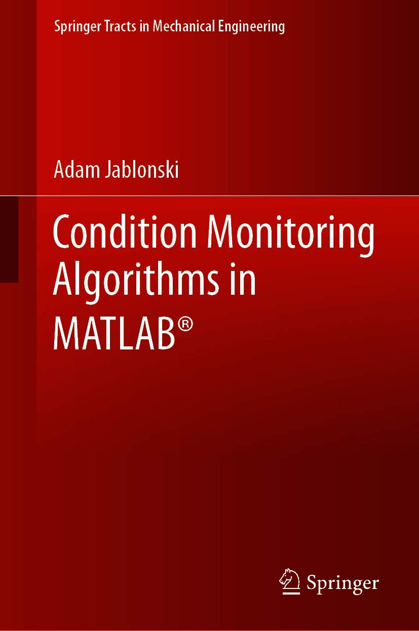 Condition Monitoring Algorithms in MATLAB® (Springer Tracts in Mechanical Engineering)      1st ed. 2021 Edition, Kindle Edition