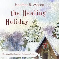 The Healing Holiday Audiolibro Por Heather B. Moore arte de portada