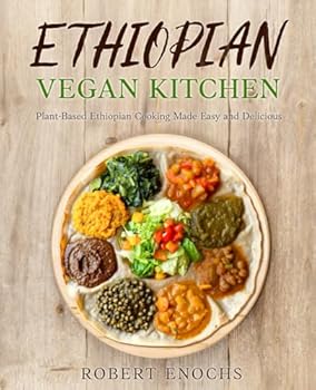Paperback Ethiopian Vegan Kitchen: Plant-Based Ethiopian Cooking Made Easy and Delicious (Vegan Diet) Book