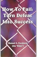 How to Fail: Turn Defeat Into Success 1598729934 Book Cover