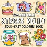 Big And Bold: Simple and Stress-Relieving Coloring Book for Kids and Adults with Big, Easy Pages. Color Adorable Animals, Flowers, and Familiar Objects!