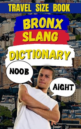 Bronx Slang Dictionary: The Ultimate Guide To New York'S Street Talk: 24 (Slang Dictionary Around The World)