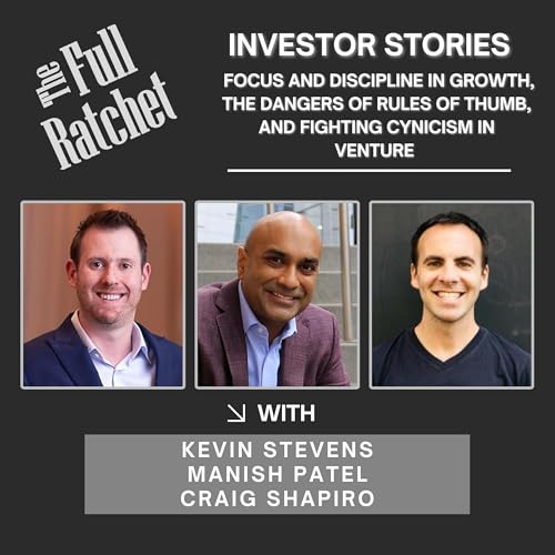 Page de couverture de Investor Stories 429. Focus and Discipline in Growth, The Dangers of Rules of Thumb, and Fighting Cynicism in Venture (Stevens, Patel, Shapiro)