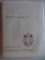 Seed / Harvest: A History of the Archdiocese of Dubuque B000IF9P58 Book Cover