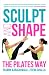Sculpt and Shape: The Pilates Way