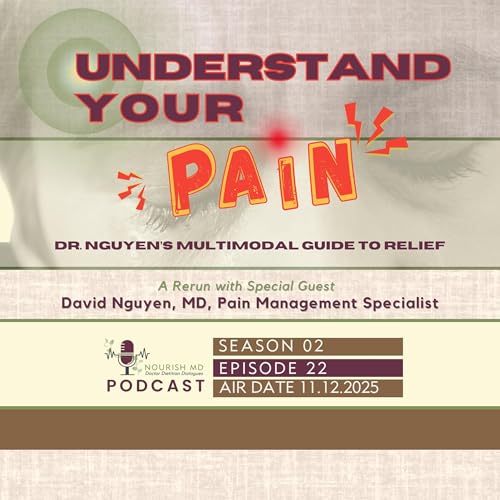 Understand Your Pain: Dr. Nguyen&rsquo;s Multimodal Guide to Relief | Nourish MD Podcast S02-E22