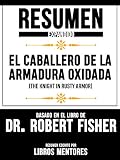  Resumen Expandido De \"El Caballero De La Armadura Oxidada (The Knight In Rusty Armor)\" Basado En El Libro De Dr. Robert Fisher