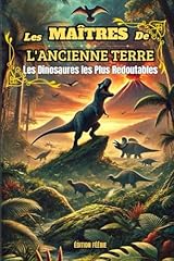 Les Maîtres De l'Ancienne Terre: Livre illustré et éducatif pour les amateurs de dinosaures avides de frissons!