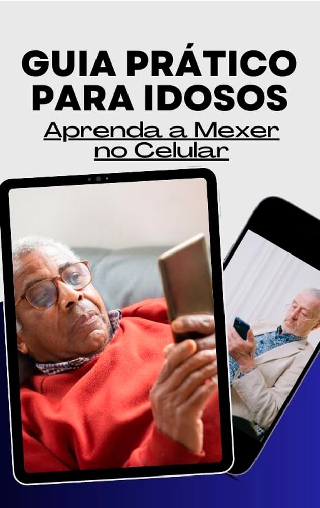 Guia Prático para Idosos: Aprenda a Mexer no Celular eBook ...