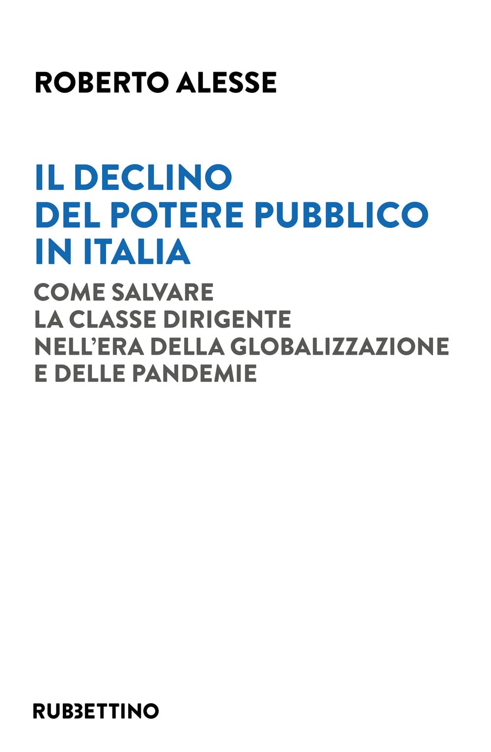 Il Declino Del Potere Pubblico In Italia. Come Salvare La Classe Dirigente Nell'era Della Globalizzazione E Delle Pandemie - 4