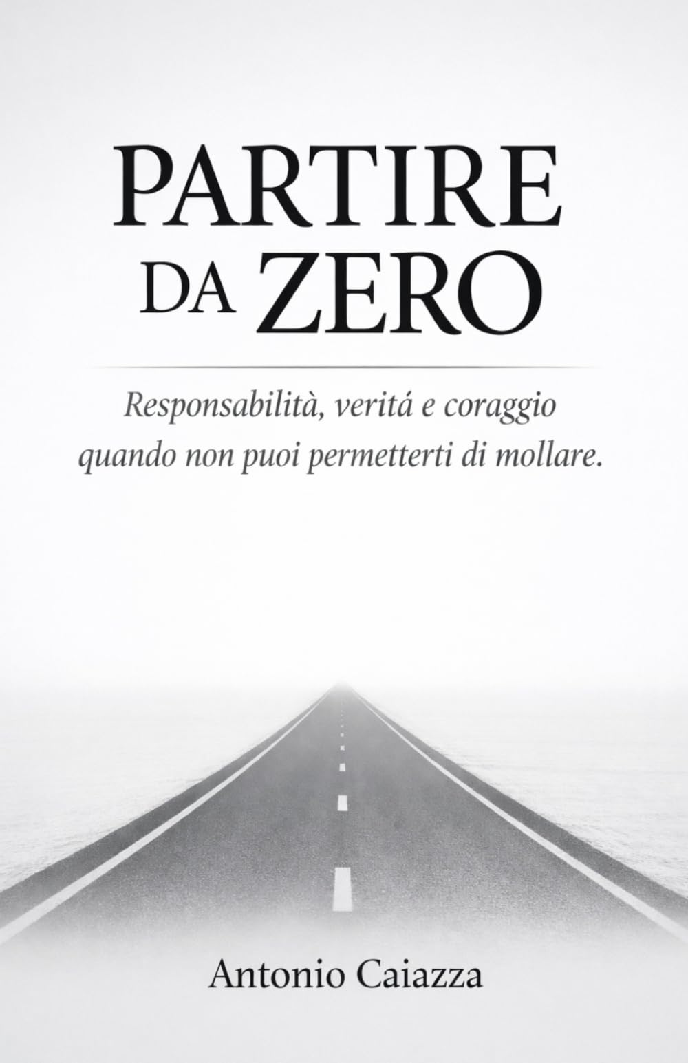 PARTIRE DA ZERO: Responsabilità, verità e coraggio quando non puoi permetterti di mollare