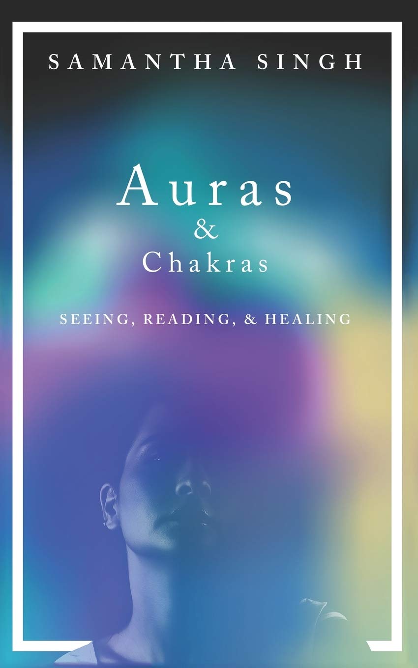 Auras & Chakras | Seeing, Reading, and Healing: A beginner's guide to how you can see and use auras and chakras to live a better, more balanced life.