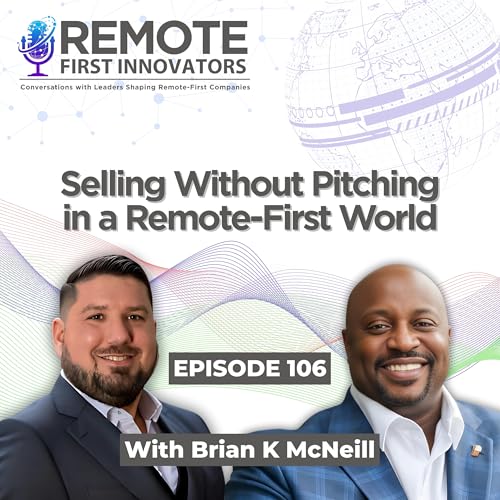 Selling Without Pitching in a Remote-First World | Brian K. McNeill | EP 106