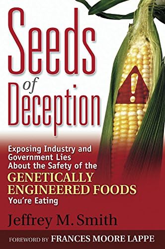 Seeds of Deception: Exposing Industry and Government Lies About the Safety of the Genetically Engineered Foods You're Eating