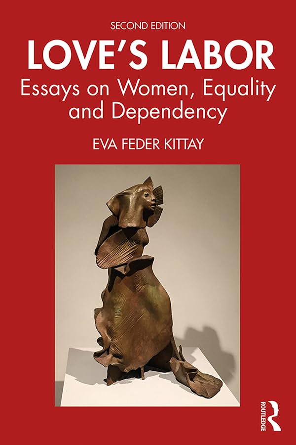 Love's Labor: Essays on Women, Equality and Dependency      2nd Edition, Kindle Edition