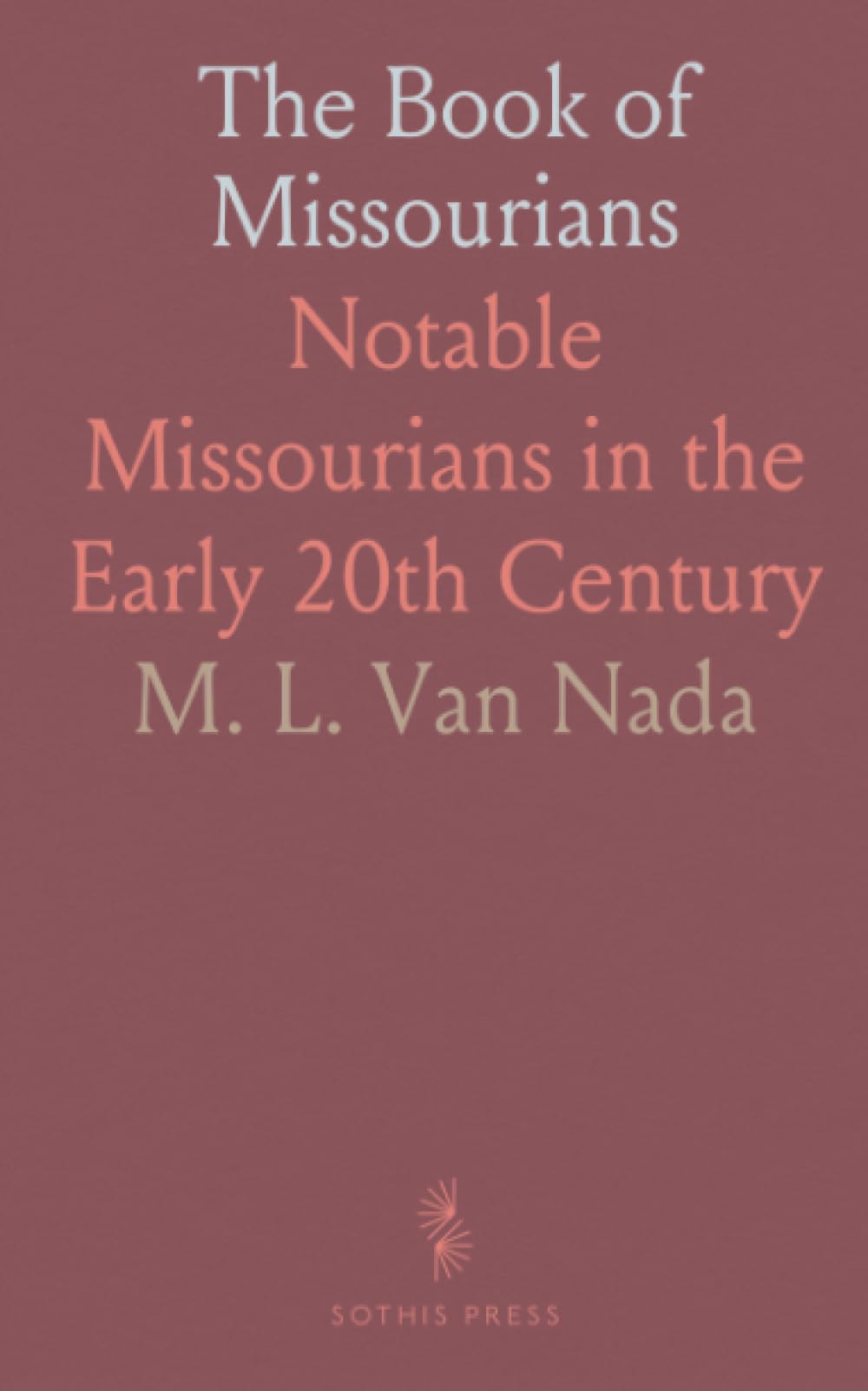 The Book of Missourians: Notable Missourians in the Early 20th Century