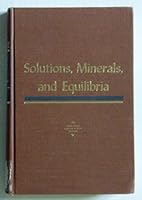 Solutions, Minerals and Equilibria 0877353336 Book Cover