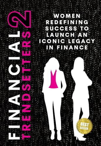 Financial Trendsetters 2: Women Redefining Success to Launch an Iconic Legacy in Finance (Financial Trendsetters Series)