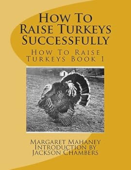 How to Raise Turkeys Successfully: How to Raise Turkeys Book 1