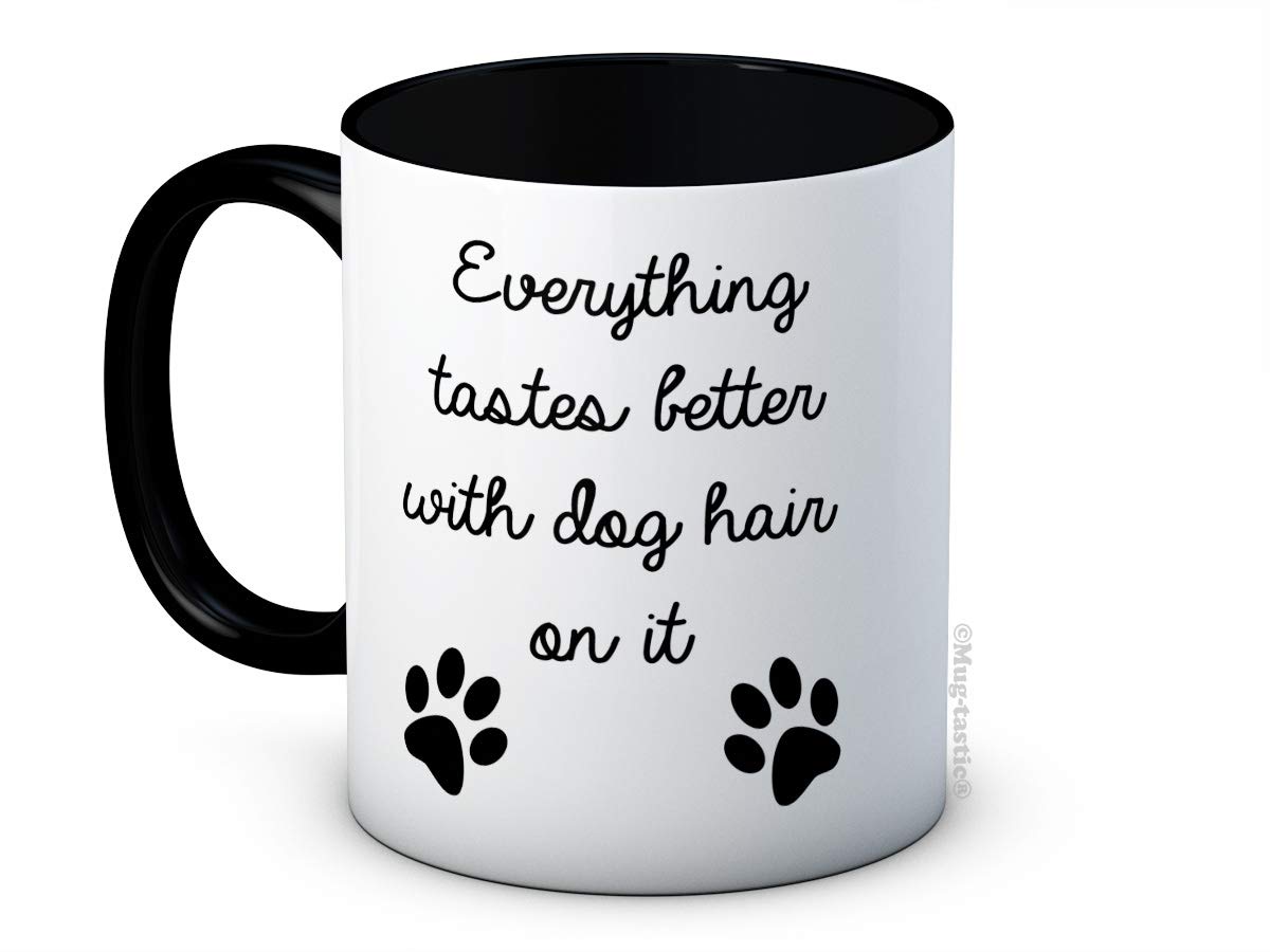 Mug-Tastic Black And White Everything Tastes Better With Dog Hair On It - Funny Joke Ceramic Coffee Mug