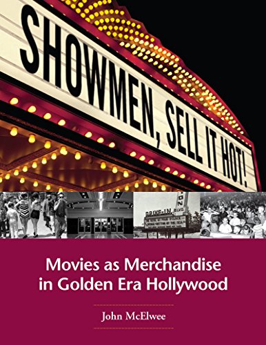 Showmen, Sell It Hot!: Movies as Merchandise in Golden Era Hollywood image 2