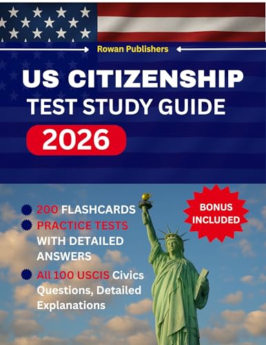 US CITIZENSHIP TEST STUDY GUIDE 2026: Master the US Naturalization Exam with Confidence | Complete Guide with All 100 USCIS Civics Questions, Detailed Explanations, and Proven Study Tips(Flashcards)