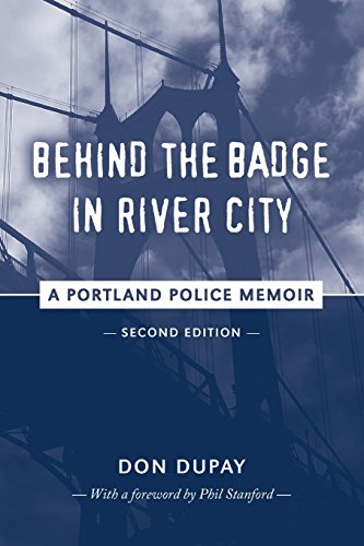 Behind the Badge in River City: A Portland Police Memoir