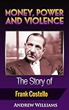 Money, Power and Violence: The Story of Frank Costello