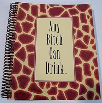 Spiral-bound Any Bitch Can Drink Book