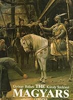 The Magyars: The Birth of a European Nation 9631327108 Book Cover