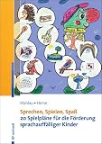 Sprechen, Spielen, Spaß: 22 Spielpläne für die Förderung sprachauffälliger Kinder